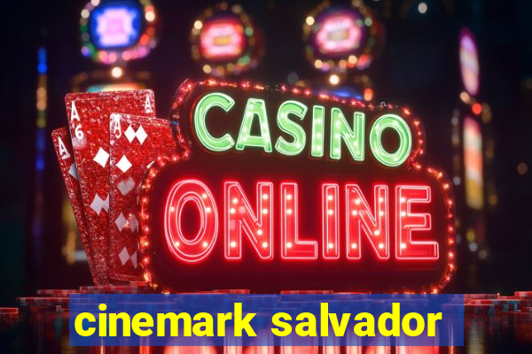 cinemark salvador